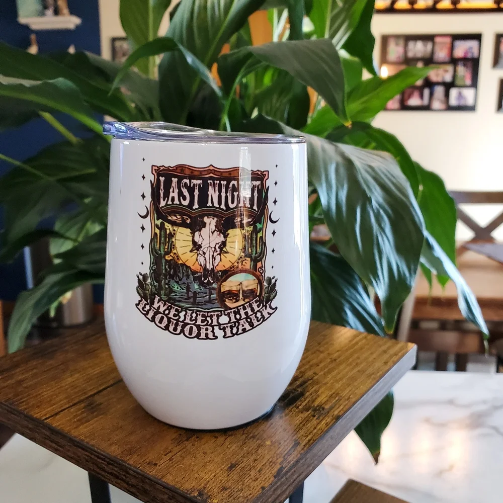 LAST NIGHT WE LET THE LIQUOR TALK 12 oz Wine Cup Tumbler